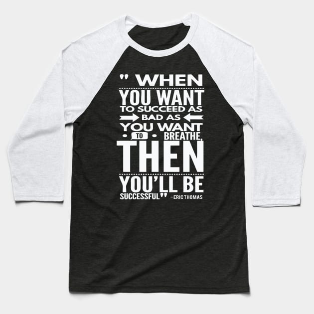 Want To Succeed As Bad As You Want To Breath Baseball T-Shirt by nobletory